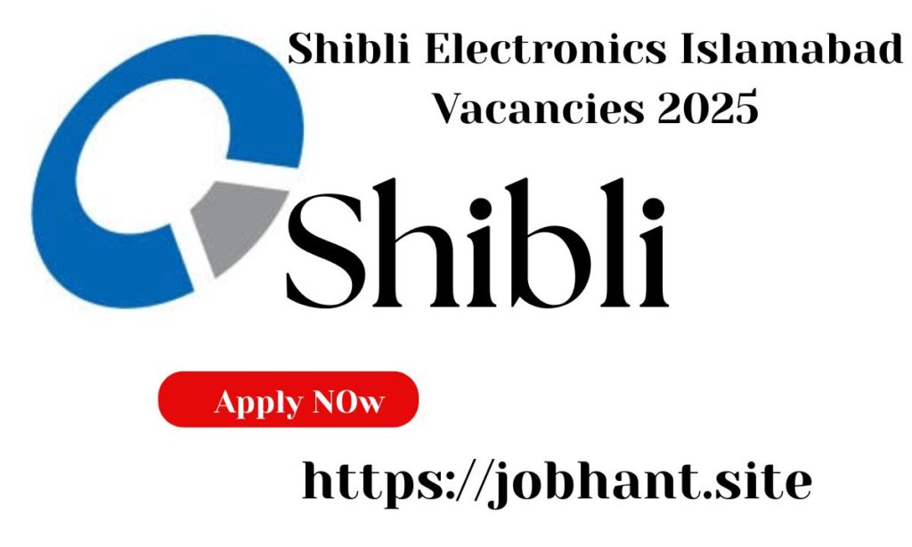 Shibli Electronics Islamabad Vacancies 2025 – Latest Job Openings in Punjab, Pakistan