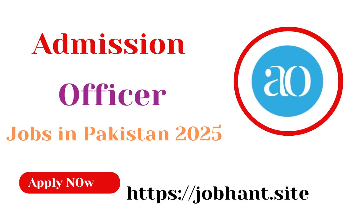 Admission Officer Jobs 2025 Apply Online for Latest Vacancies in Pakistan