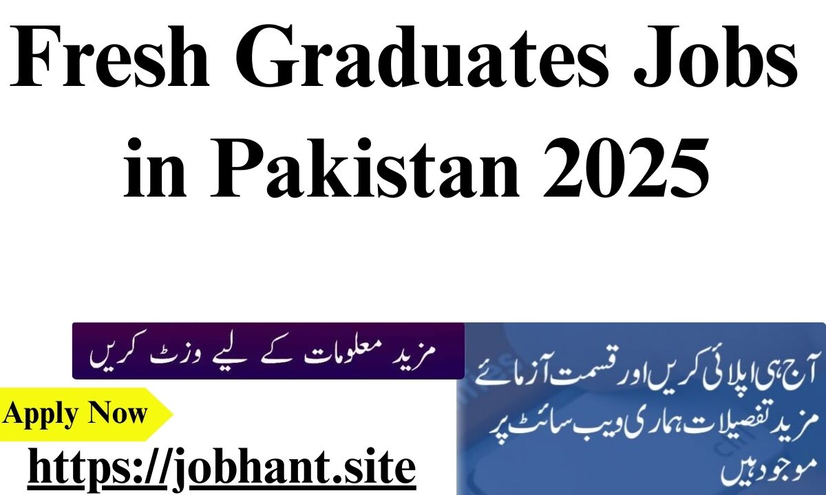 Fresh Graduates Jobs in Pakistan 2025 – Apply Now for Latest Vacancies